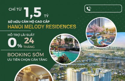 MELODY RESIDENCES LINH ĐÀM – SỞ HỮU NHÀ HÀ NỘI VỚI 1.5 TỶ