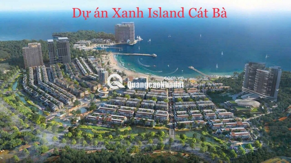Mở bán toà the xanh 2 – Dự án Xanh Island cát bà “Chạm tới thiên đường nghỉ dưỡng giữa lòng di sản”