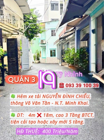 19 TỶ NHỈNH: QUẬN 3 NGUYỄN ĐÌNH CHIỂU- HẺM XE TẢI- 4M x 18M- 3 TẦNG TIỆN SỬA/ XÂY MỚI, CÓ DÒNG TIỀN