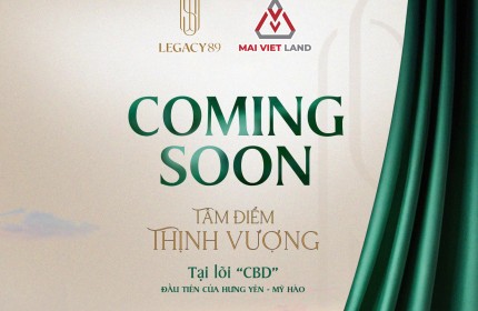 LEGACY89 – TÂM ĐIỂM DI SẢN, TUYÊN NGÔN SỐNG CỦA GIỚI TINH HOA MỚI TẠI HƯNG YÊN - MỸ HÀO