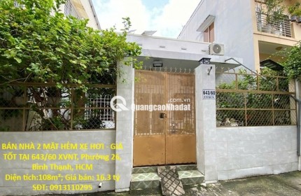 BÁN NHÀ 2 MẶT HẺM XE HƠI - GIÁ TỐT TẠI 643/60 XVNT, Phường 26, Bình Thạnh, HCM