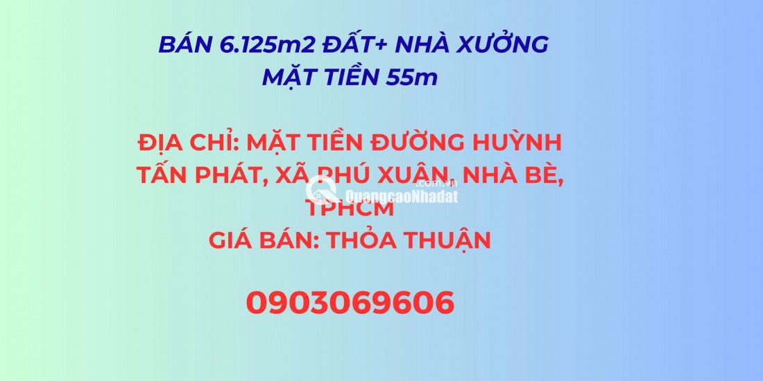 Bán 6.125m² đất + Nhà xưởng, mặt tiền đường Huỳnh Tấn Phát, Xã Phú Xuân Nhà Bè, Tp.HCM
